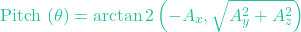 \[\text{Pitch } (\theta) = \arctan2\left(-A_x, \sqrt{A_y^2 + A_z^2}\right)\]