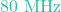 80\text{ MHz}