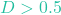 D > 0.5