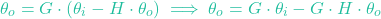 \[\theta_o = G \cdot (\theta_i - H \cdot \theta_o) \implies \theta_o = G \cdot \theta_i - G \cdot H \cdot \theta_o\]