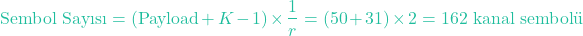 \[\text{Sembol Sayısı} = (\text{Payload} + K - 1) \times \frac{1}{r} = (50 + 31) \times 2 = 162 \text{ kanal sembol&uuml;}\]