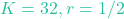 K=32, r=1/2