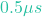 0.5 \mu s