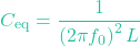 \[C_{\text{eq}} = \frac{1}{\left( 2\pi f_0 \right)^2 L}\]