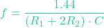 \[f = \frac{1.44}{(R_1 + 2 R_2) \cdot C}\]