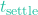 t_{\text{settle}}