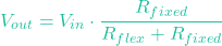\[V_{out} = V_{in} \cdot \frac{R_{fixed}}{R_{flex} + R_{fixed}}\]