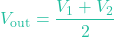 \[V_{\text{out}} = \frac{V_1 + V_2}{2}\]