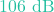 106\text{ dB}
