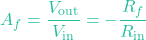 \[A_f = \frac{V_{\text{out}}}{V_{\text{in}}} = -\frac{R_f}{R_{\text{in}}}\]