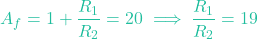 \[A_f = 1 + \frac{R_1}{R_2} = 20 \implies \frac{R_1}{R_2} = 19\]
