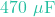 470\text{ }\mu\text{F}