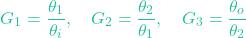 \[G_1 = \frac{\theta_1}{\theta_i}, \quad G_2 = \frac{\theta_2}{\theta_1}, \quad G_3 = \frac{\theta_o}{\theta_2}\]
