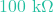 100\text{ k}\Omega