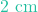 2\text{ cm}