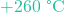 +260\text{ &deg;C}