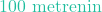100\text{ metrenin}