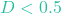 D < 0.5