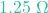 1.25\text{ }\Omega