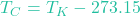 T_C = T_K - 273.15