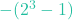 -(2^3 - 1)