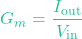 \[G_m = \frac{I_{\text{out}}}{V_{\text{in}}}\]