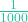 \frac{1}{1000}