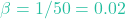\beta = 1/50 = 0.02