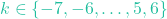 k \in \{-7, -6, \dots, 5, 6\}