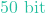 50 \text{ bit}