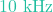 10\text{ kHz}