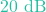 20\text{ dB}