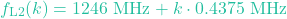 \[f_{\text{L2}}(k) = 1246 \text{ MHz} + k \cdot 0.4375 \text{ MHz}\]