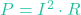 P = I^2 \cdot R