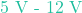 5\text{ V - } 12\text{ V}