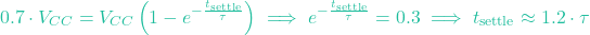 \[0.7 \cdot V_{CC} = V_{CC} \left(1 - e^{-\frac{t_{\text{settle}}}{\tau}}\right) \implies e^{-\frac{t_{\text{settle}}}{\tau}} = 0.3 \implies t_{\text{settle}} \approx 1.2 \cdot \tau\]