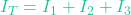 I_T = I_1 + I_2 + I_3