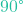 90\text{&deg;}