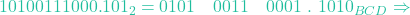 10100111000.101_2 = 0101 \quad 0011 \quad 0001 \ . \ 1010_{BCD} \Rightarrow