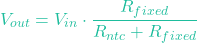 \[V_{out} = V_{in} \cdot \frac{R_{fixed}}{R_{ntc} + R_{fixed}}\]