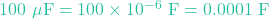 100\text{ }\mu\text{F} = 100 \times 10^{-6}\text{ F} = 0.0001\text{ F}