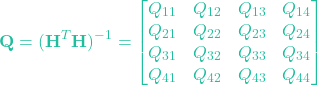 \[\mathbf{Q} = (\mathbf{H}^T \mathbf{H})^{-1} = \begin{bmatrix} Q_{11} & Q_{12} & Q_{13} & Q_{14} \\ Q_{21} & Q_{22} & Q_{23} & Q_{24} \\ Q_{31} & Q_{32} & Q_{33} & Q_{34} \\ Q_{41} & Q_{42} & Q_{43} & Q_{44} \end{bmatrix}\]