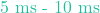 5\text{ ms - } 10\text{ ms}