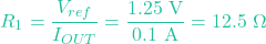 \[R_1 = \frac{V_{ref}}{I_{OUT}} = \frac{1.25\text{ V}}{0.1\text{ A}} = 12.5\text{ }\Omega\]