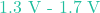 1.3\text{ V - } 1.7\text{ V}