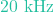 20\text{ kHz}