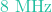 8\text{ MHz}