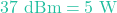 37\text{ dBm} = 5\text{ W}