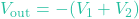 V_{\text{out}} = -(V_1 + V_2)