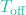 T_{\text{off}}
